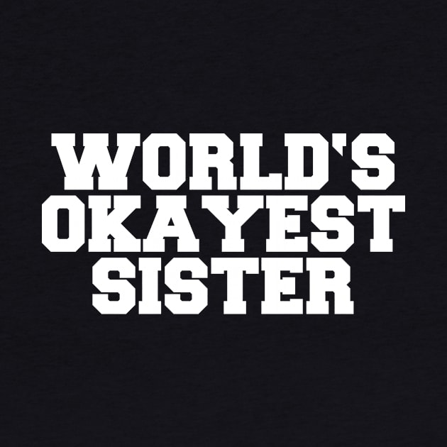 WORLD'S OKAYEST SISTER by SinBle